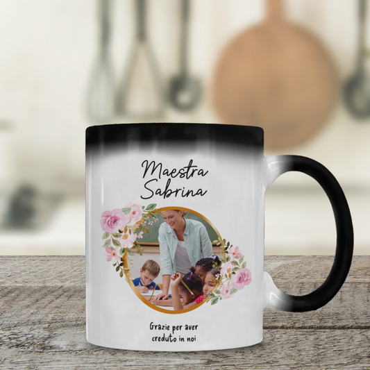 Grazie Maestra per aver creduto in noi - Tazza Magica - personalizzata con nome