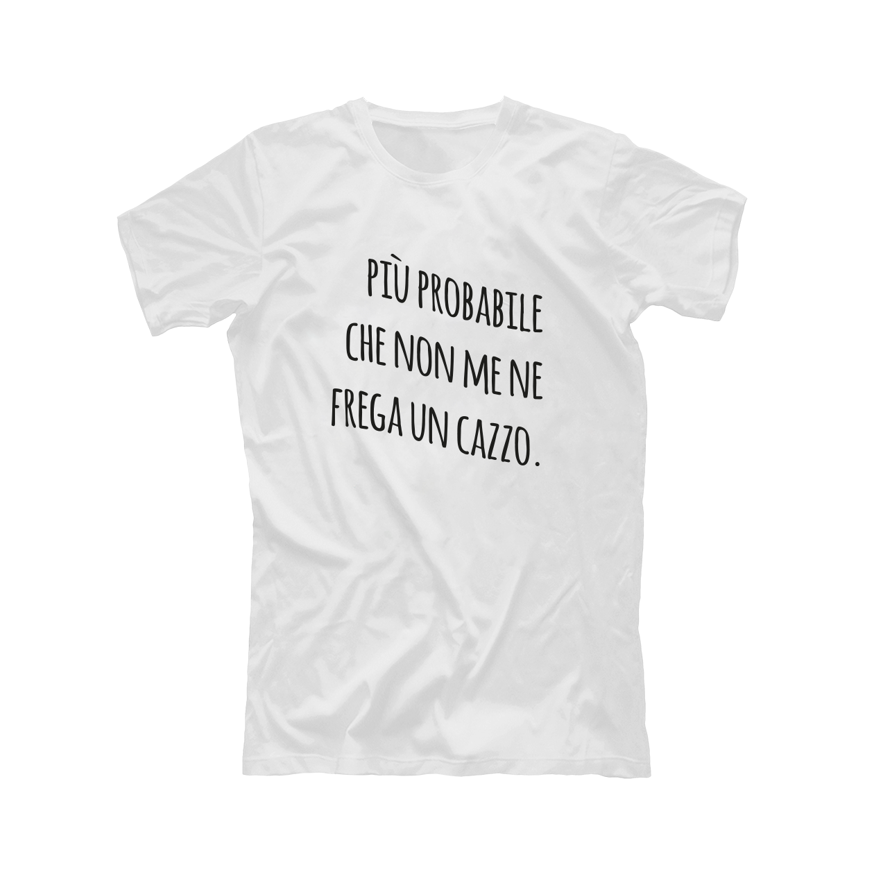 Più probabile che non me ne fraga un cxxx - T-shirt