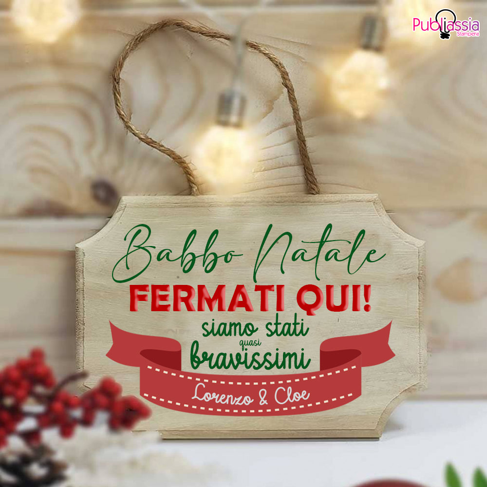 Babbo Natale fermati qui da noi - fuoriporta in legno - personalizzato con nomi