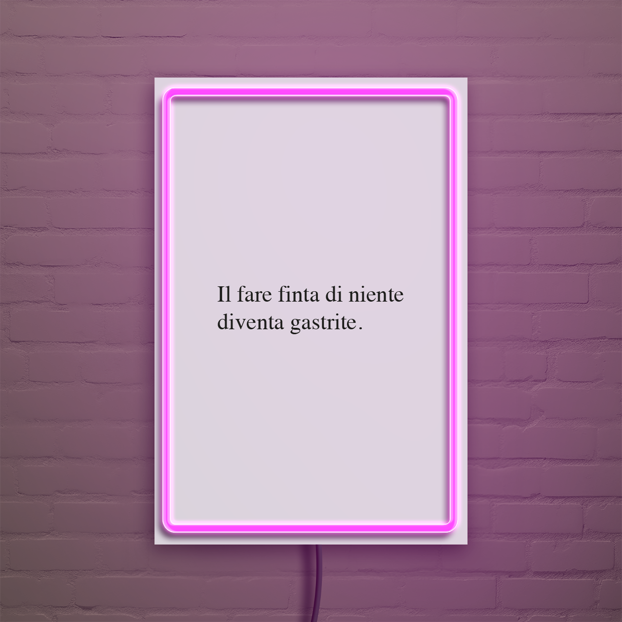 Il fare finta di niente diventa gastrite - Quadretto con Neon Led