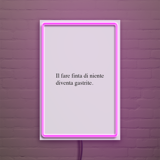 Il fare finta di niente diventa gastrite - Quadretto con Neon Led