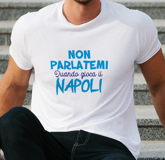 Non parlatemi quando gioca il Napoli - T-shirt Bianca - Maglia 2026