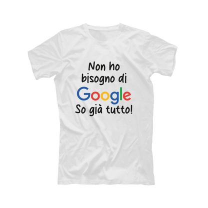 Non ho bisogno di google so già tutto - T-shirt