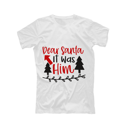 Dear Santa it was him - T-shirt