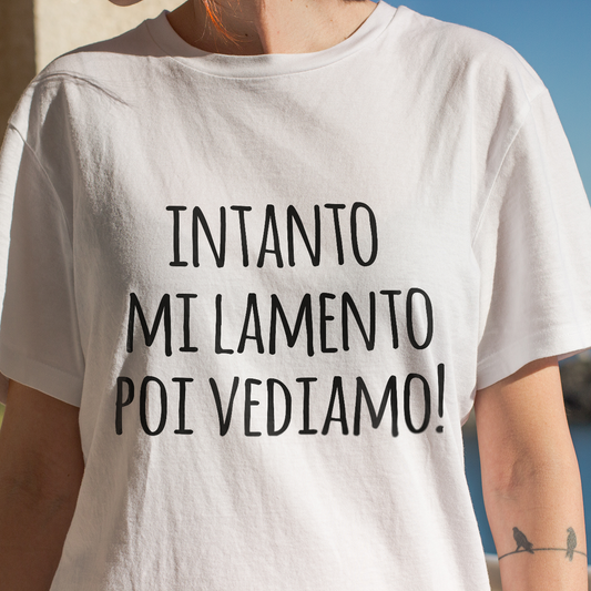 Intanto mi lamento poi vediamo - T-shirt