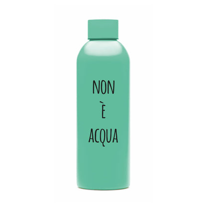 Non è acqua - Borraccia Ecosostenibile