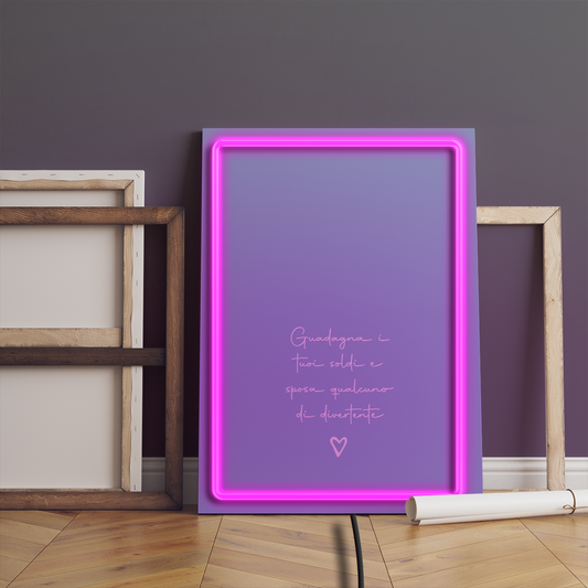Guadagna i tuoi soldi e sposa qualcuno di divertente - Quadretto con Neon Led