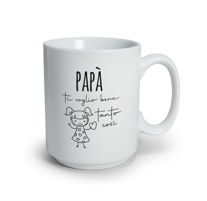 Papà ti voglio bene tanto così (girl) - Tazza mug