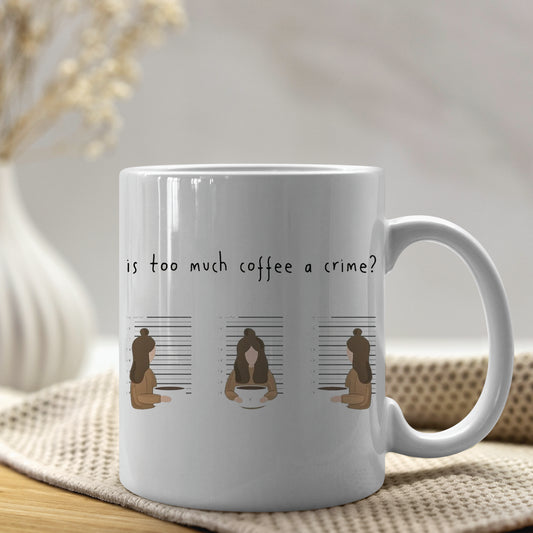 Is too much coffe a crime? - Tazza mug