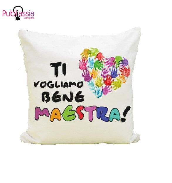 Ti vogliamo bene Maestra - Cuscino - idea regalo maestra