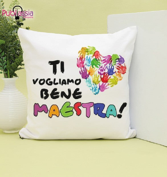 Ti vogliamo bene Maestra - Cuscino - idea regalo maestra