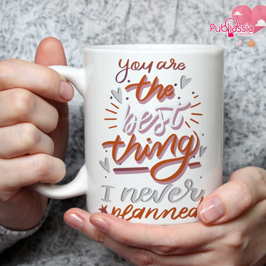 You are the best thing I never planned - Tazza mug