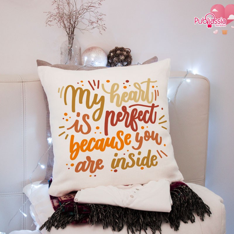 My heart is perfect because you are inside - Cuscino personalizzato