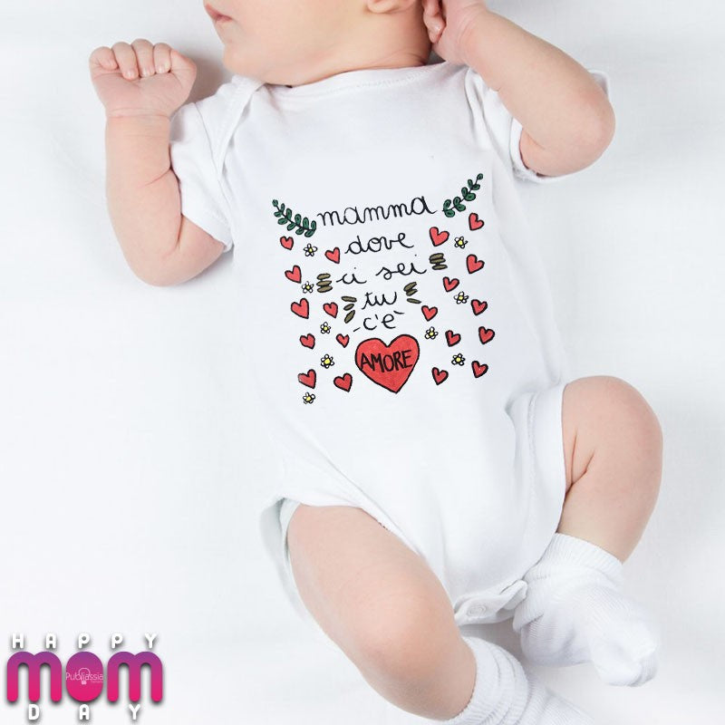 Mamma dove ci sei tu, c'è amore - Tutina neonato - body personalizzato