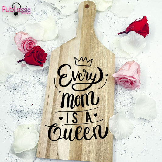 Every mom is a queen - Tagliere in Legno Personalizzato