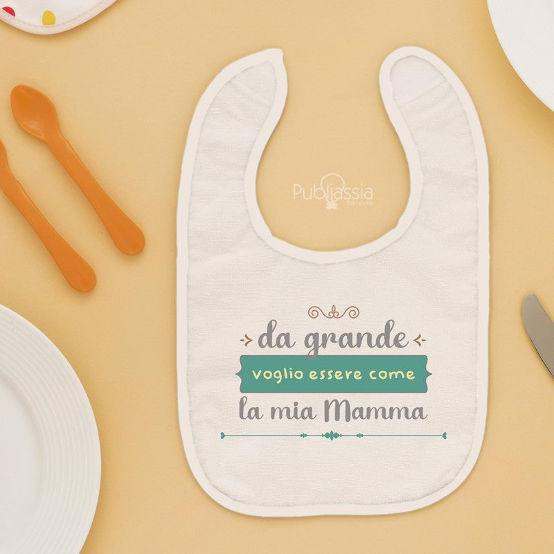 Da grande voglio essere come la mia mamma - Bavetto Personalizzato