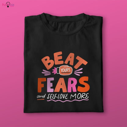 Beat Yours Fears and Self-love more - T-shirt