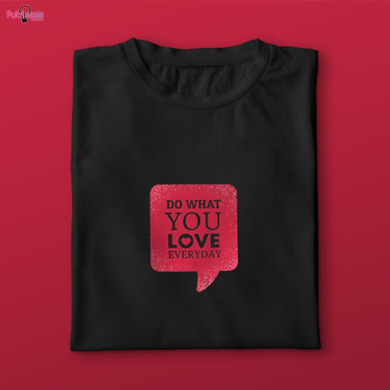Do what you love everyday - T-shirt