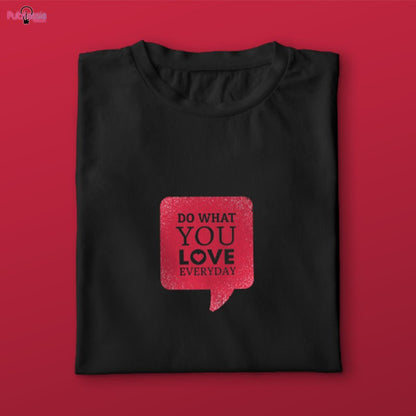 Do what you love everyday - T-shirt