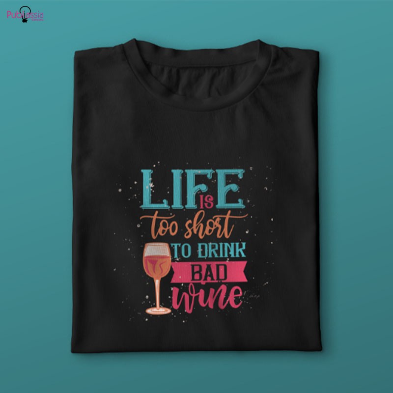 Life is too short to drink bad wine - T-shirt
