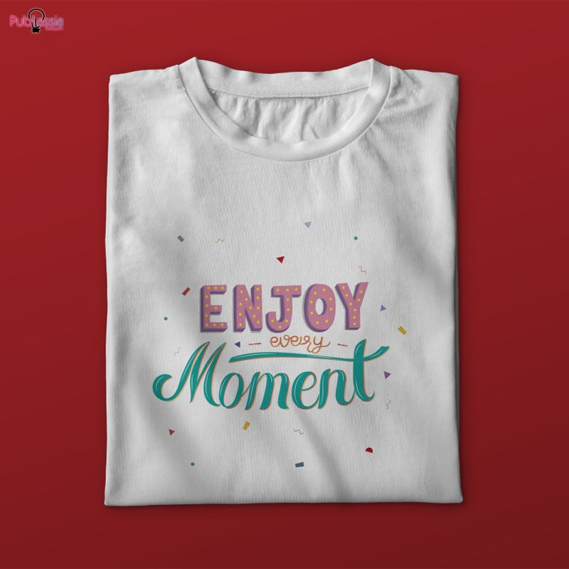 Enjoy every moment - T-shirt