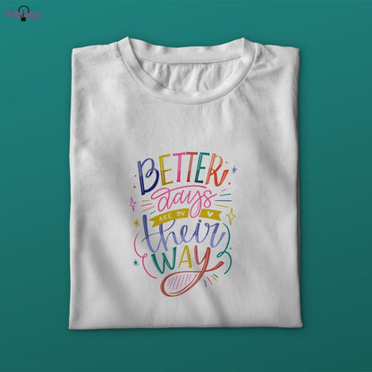 Better days are on their way - T-shirt