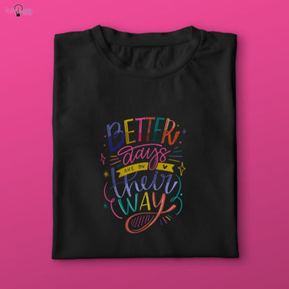 Better days are on their way - T-shirt
